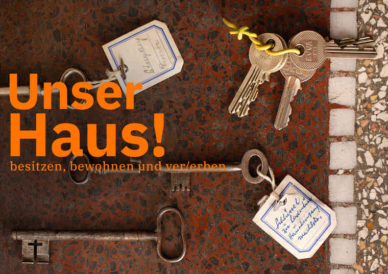 Ausstellung „Unser Haus! besitzen, bewohnen und ver/erben“